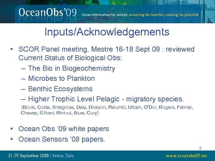 Inputs/Acknowledgements • SCOR Panel meeting, Mestre 16 -18 Sept 09 : reviewed Current Status