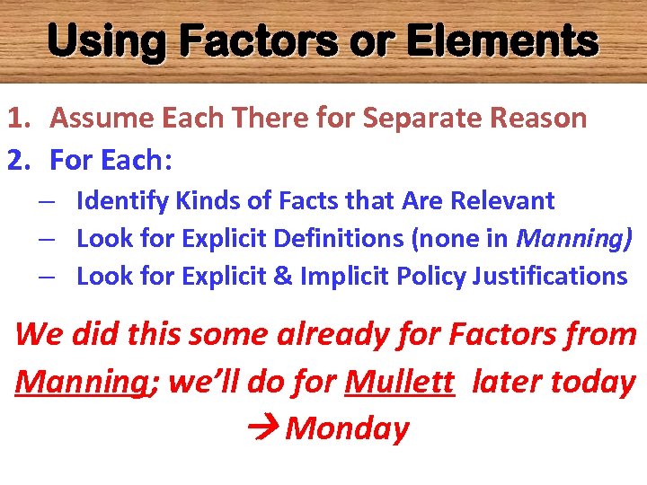 Using Factors or Elements 1. Assume Each There for Separate Reason 2. For Each: