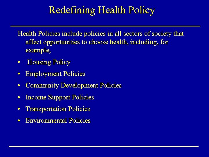 Redefining Health Policy Health Policies include policies in all sectors of society that affect