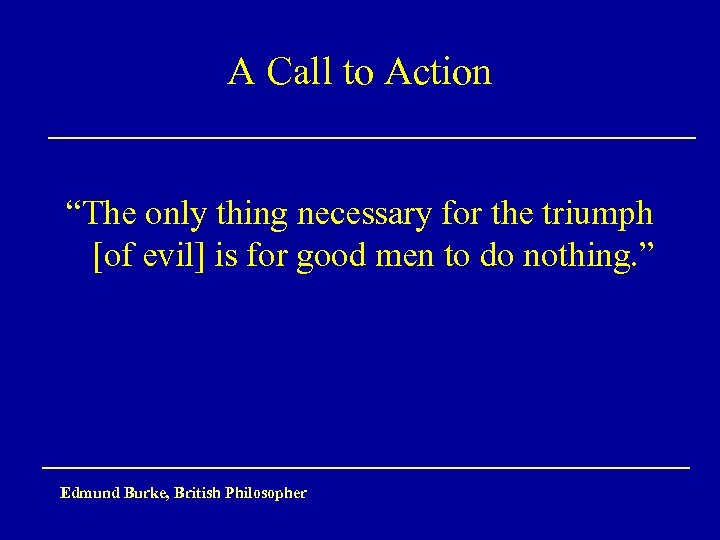 A Call to Action “The only thing necessary for the triumph [of evil] is