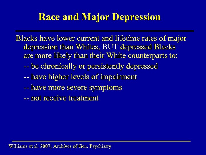 Race and Major Depression Blacks have lower current and lifetime rates of major depression