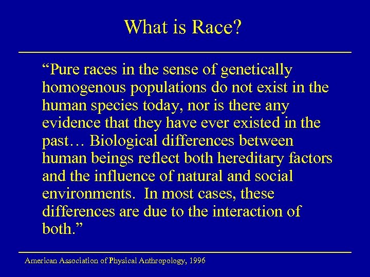 What is Race? “Pure races in the sense of genetically homogenous populations do not