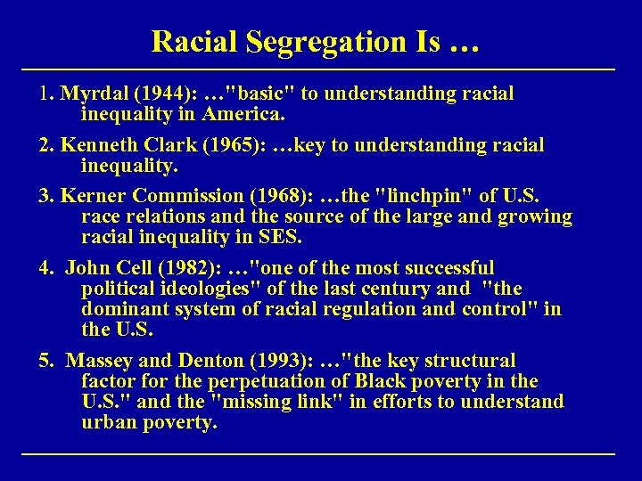 Racial Segregation Is … 1. Myrdal (1944): …