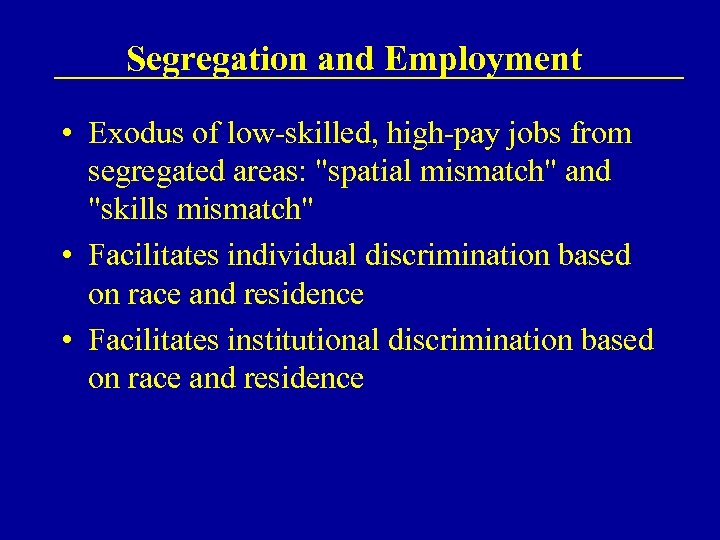 Segregation and Employment • Exodus of low-skilled, high-pay jobs from segregated areas: 