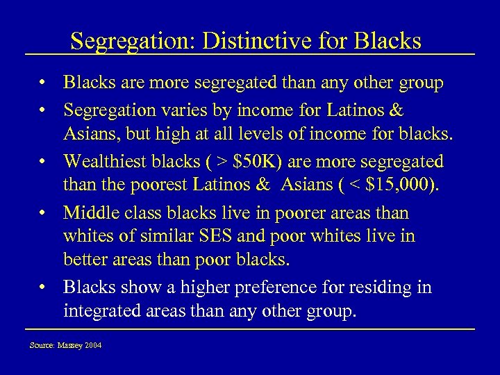 Segregation: Distinctive for Blacks • Blacks are more segregated than any other group •