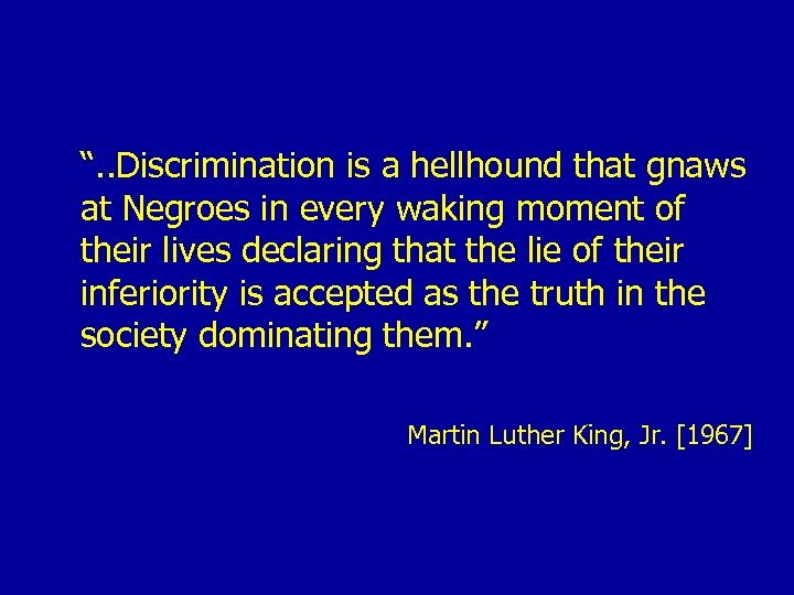 “. . Discrimination is a hellhound that gnaws at Negroes in every waking moment