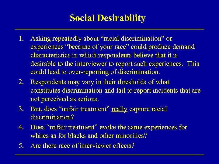 Social Desirability 1. Asking repeatedly about “racial discrimination” or experiences “because of your race”