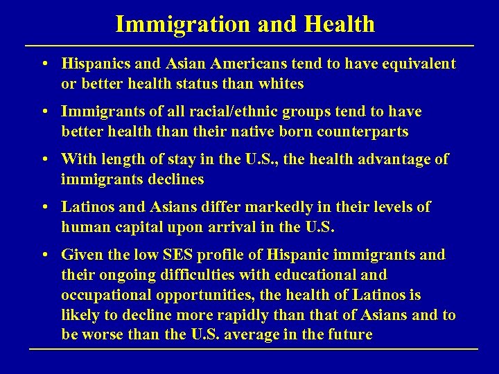 Immigration and Health • Hispanics and Asian Americans tend to have equivalent or better