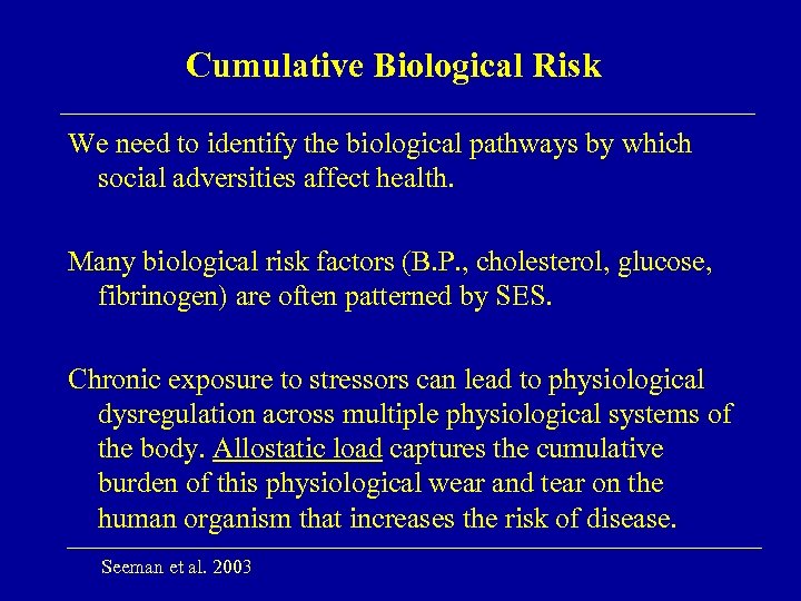 Cumulative Biological Risk We need to identify the biological pathways by which social adversities