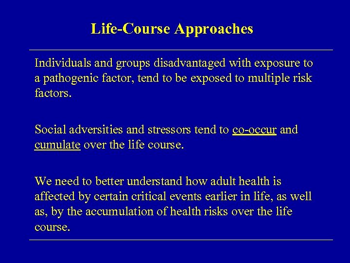 Life-Course Approaches Individuals and groups disadvantaged with exposure to a pathogenic factor, tend to