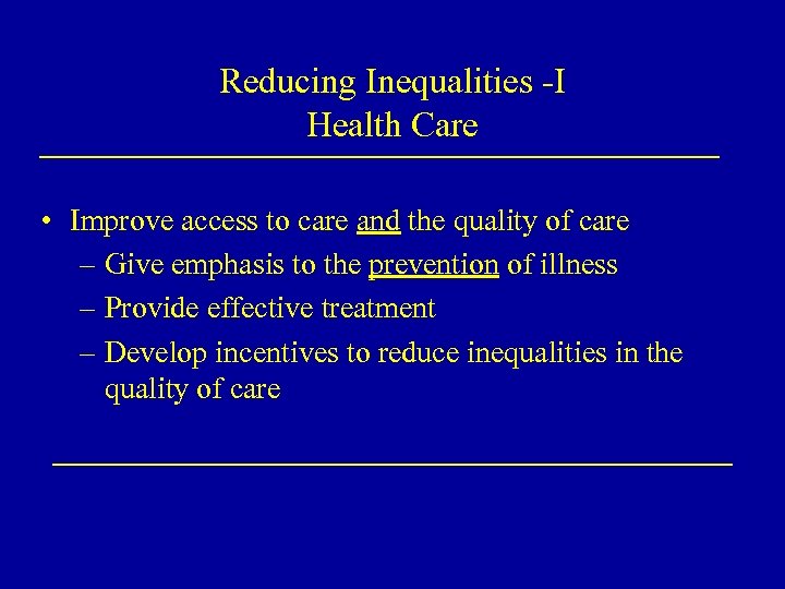 Reducing Inequalities -I Health Care • Improve access to care and the quality of