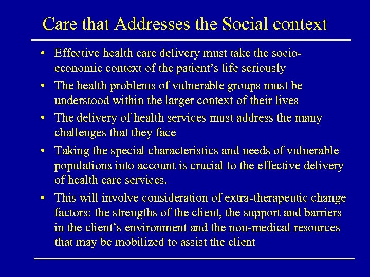 Care that Addresses the Social context • Effective health care delivery must take the