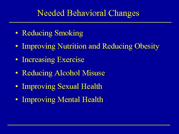 Needed Behavioral Changes • Reducing Smoking • Improving Nutrition and Reducing Obesity • Increasing