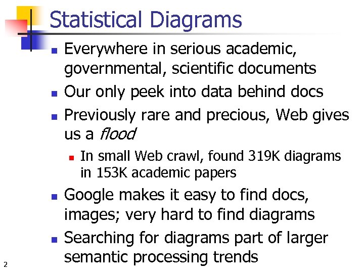 Statistical Diagrams n n n Everywhere in serious academic, governmental, scientific documents Our only