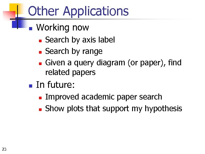 Other Applications n Working now n n In future: n n 23 Search by