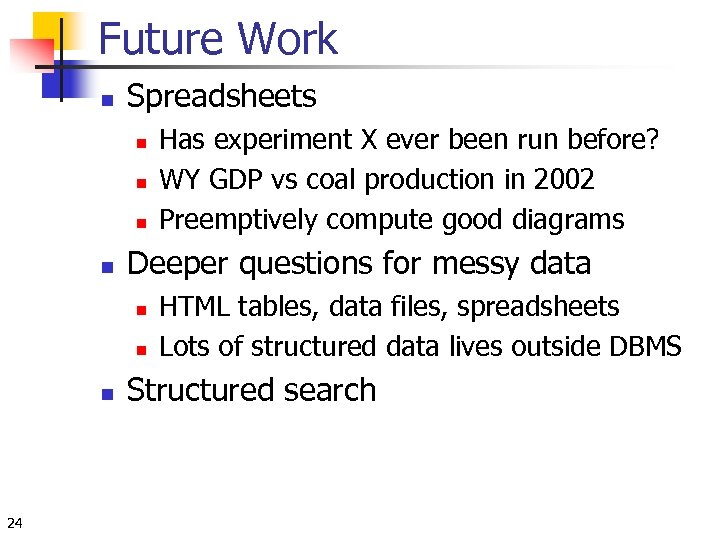 Future Work n Spreadsheets n n Deeper questions for messy data n n n