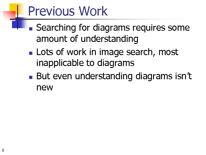 Previous Work n n n 6 Searching for diagrams requires some amount of understanding