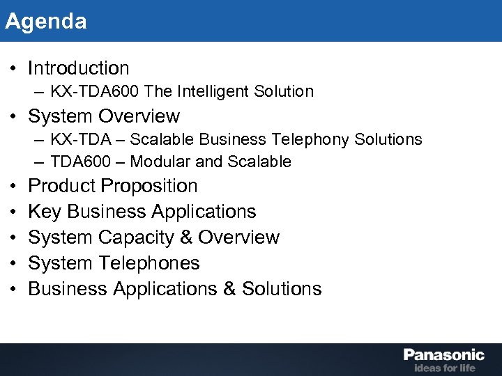 Agenda • Introduction – KX-TDA 600 The Intelligent Solution • System Overview – KX-TDA