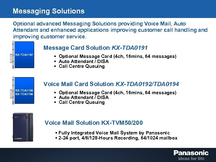 Messaging Solutions Optional advanced Messaging Solutions providing Voice Mail, Auto Attendant and enhanced applications