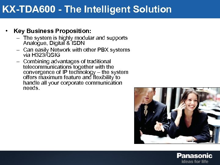 KX-TDA 600 - The Intelligent Solution • Key Business Proposition: – The system is