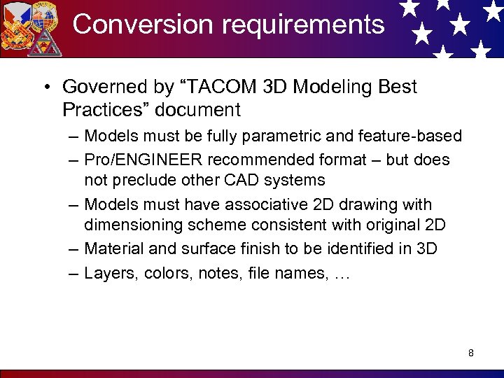 Conversion requirements • Governed by “TACOM 3 D Modeling Best Practices” document – Models