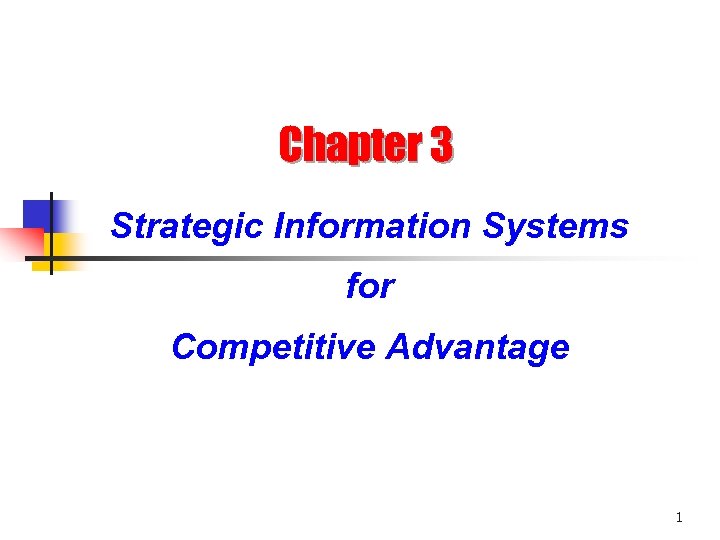 Chapter 3 Strategic Information Systems for Competitive Advantage 1 