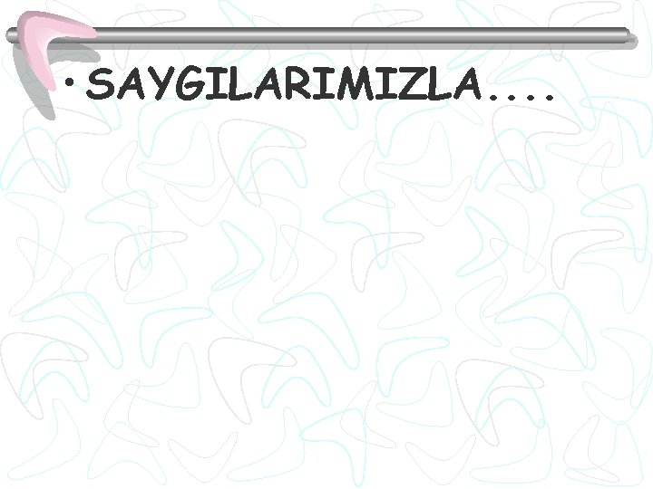  • SAYGILARIMIZLA. . 