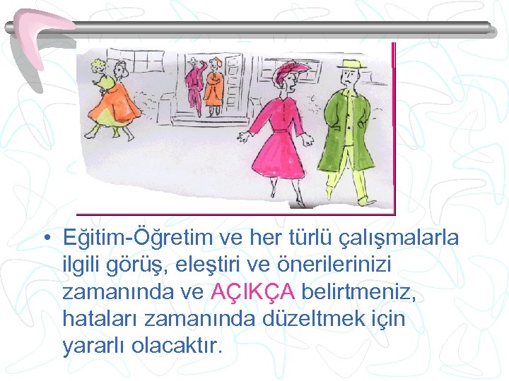  • Eğitim-Öğretim ve her türlü çalışmalarla ilgili görüş, eleştiri ve önerilerinizi zamanında ve