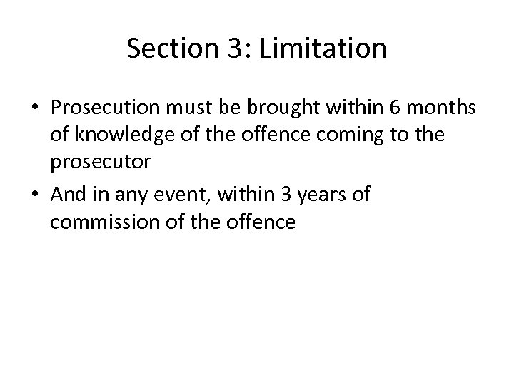 Section 3: Limitation • Prosecution must be brought within 6 months of knowledge of