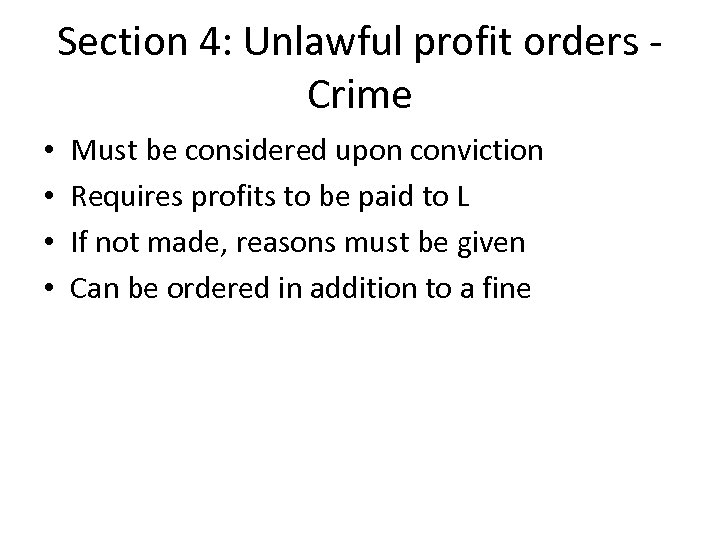 Section 4: Unlawful profit orders Crime • • Must be considered upon conviction Requires