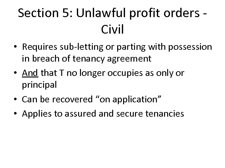 Section 5: Unlawful profit orders Civil • Requires sub-letting or parting with possession in