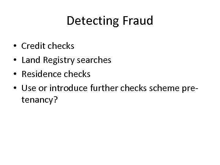 Detecting Fraud • • Credit checks Land Registry searches Residence checks Use or introduce