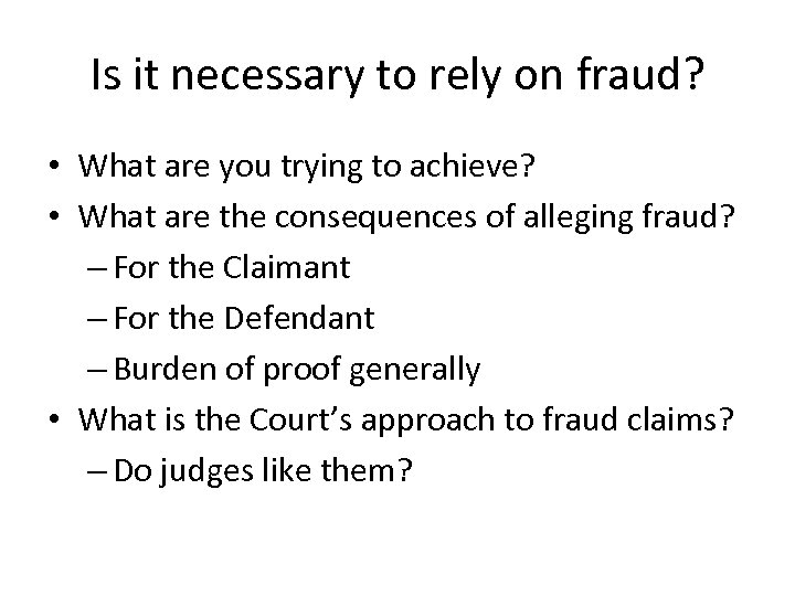 Is it necessary to rely on fraud? • What are you trying to achieve?