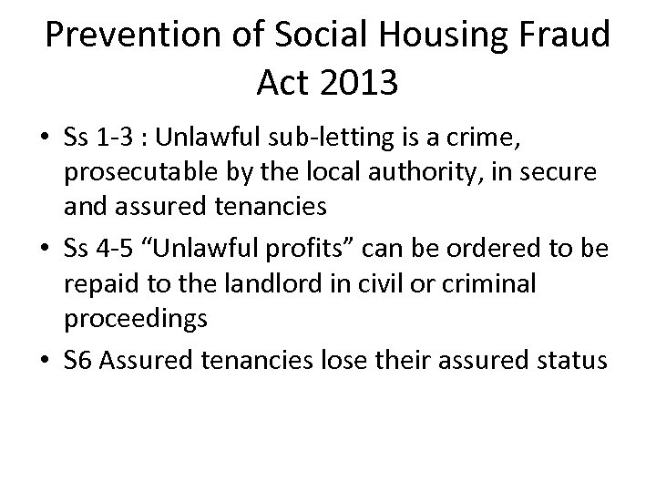 Prevention of Social Housing Fraud Act 2013 • Ss 1 -3 : Unlawful sub-letting