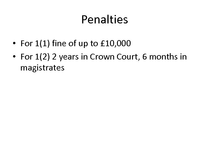 Penalties • For 1(1) fine of up to £ 10, 000 • For 1(2)
