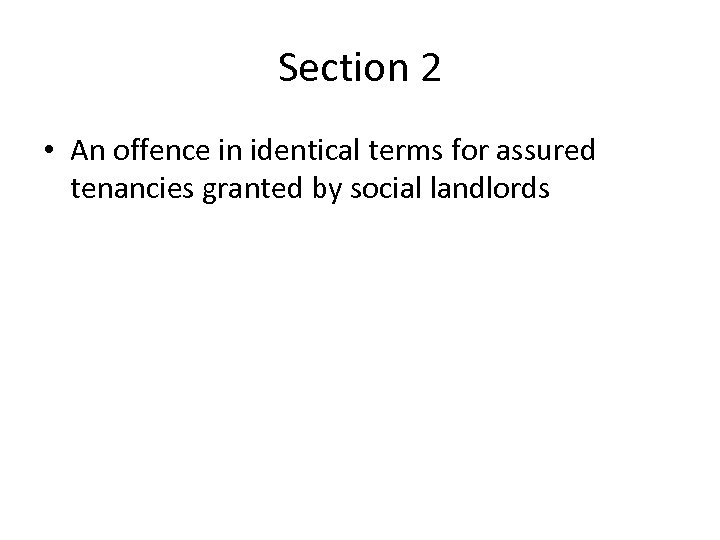 Section 2 • An offence in identical terms for assured tenancies granted by social