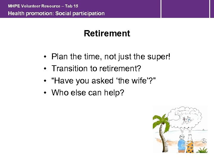 MHPE Volunteer Resource – Tab 15 Health promotion: Social participation Retirement • • Plan