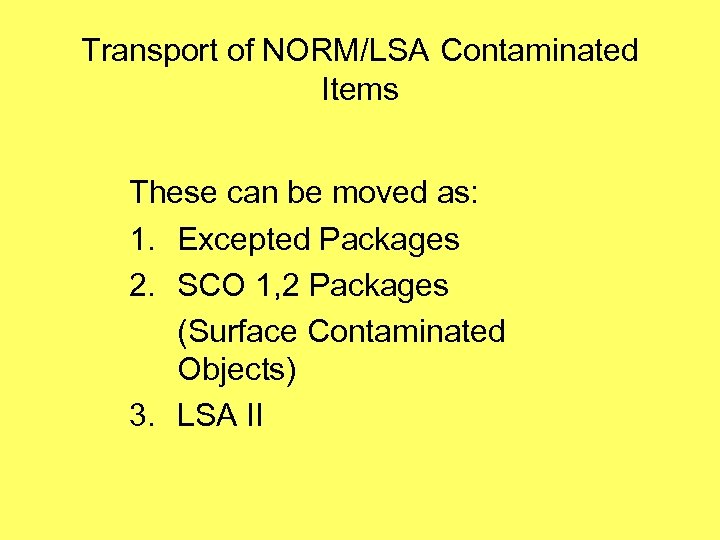 Transport of NORM/LSA Contaminated Items These can be moved as: 1. Excepted Packages 2.