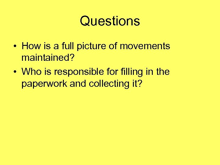 Questions • How is a full picture of movements maintained? • Who is responsible