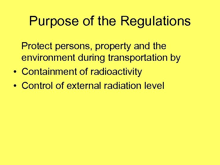 Purpose of the Regulations Protect persons, property and the environment during transportation by •