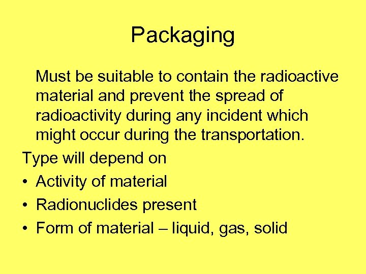 Packaging Must be suitable to contain the radioactive material and prevent the spread of