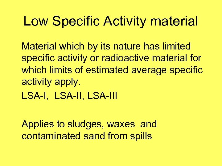 Low Specific Activity material Material which by its nature has limited specific activity or