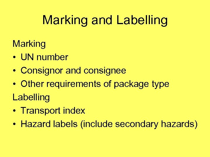 Marking and Labelling Marking • UN number • Consignor and consignee • Other requirements