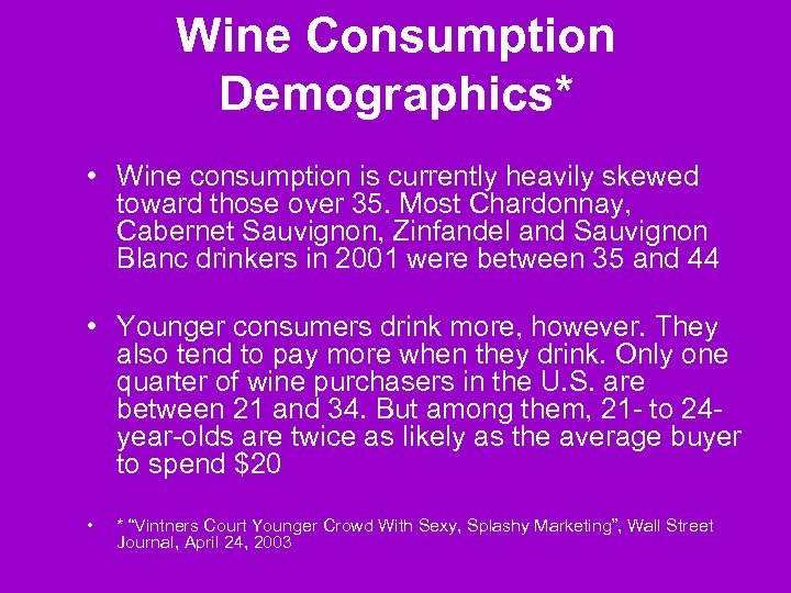 Wine Consumption Demographics* • Wine consumption is currently heavily skewed toward those over 35.