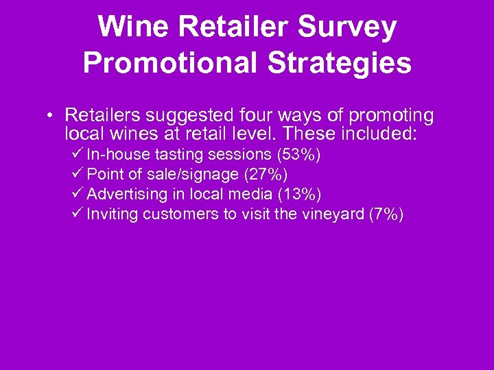Wine Retailer Survey Promotional Strategies • Retailers suggested four ways of promoting local wines