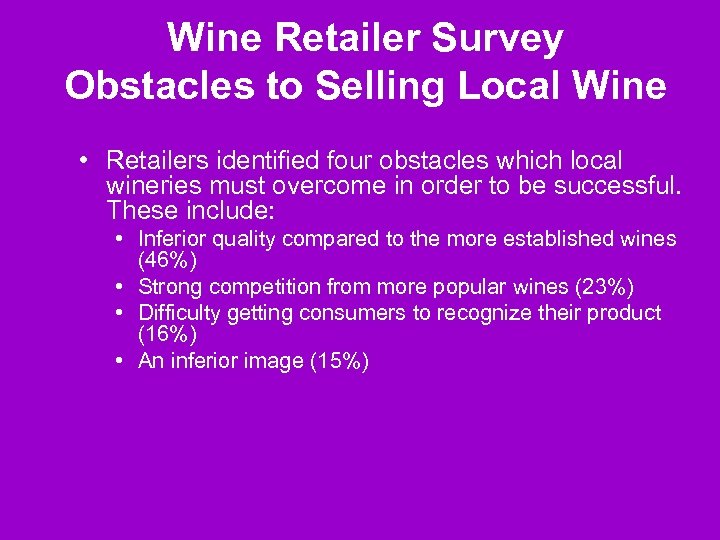 Wine Retailer Survey Obstacles to Selling Local Wine • Retailers identified four obstacles which