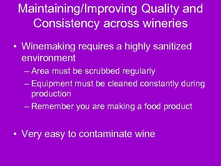 Maintaining/Improving Quality and Consistency across wineries • Winemaking requires a highly sanitized environment –