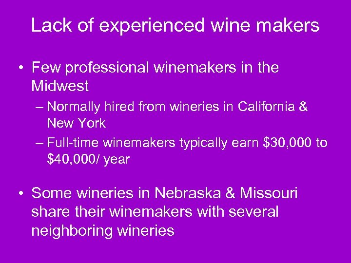 Lack of experienced wine makers • Few professional winemakers in the Midwest – Normally