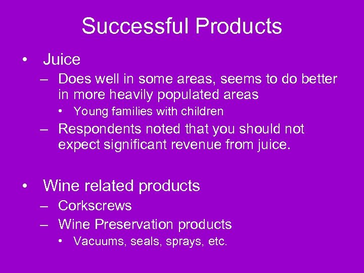 Successful Products • Juice – Does well in some areas, seems to do better