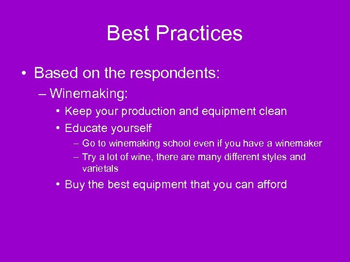 Best Practices • Based on the respondents: – Winemaking: • Keep your production and